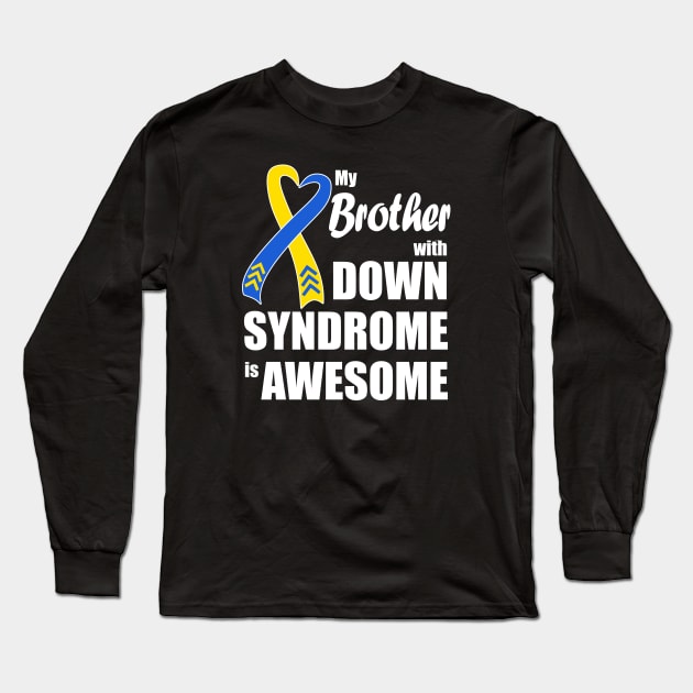 My Brother with Down Syndrome is Awesome Long Sleeve T-Shirt by A Down Syndrome Life